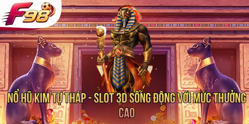 Nổ Hũ Kim Tự Tháp - Slot 3D Sống Động Với Mức Thưởng Cao